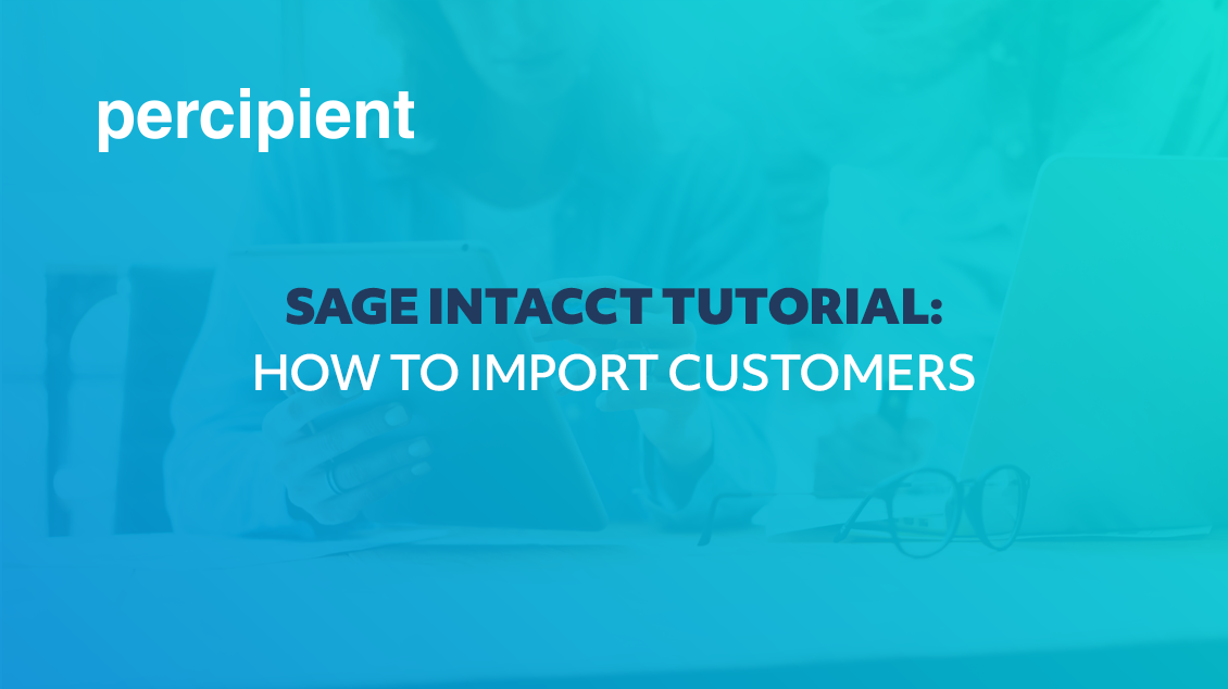 Sage Intacct Tutorial - How to Import Customers
